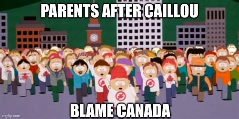 everyone hates canada after caillou - Imgflip