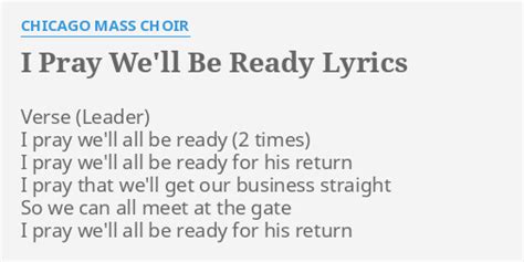 "I PRAY WE'LL BE READY" LYRICS by CHICAGO MASS CHOIR: Verse I pray we'll...