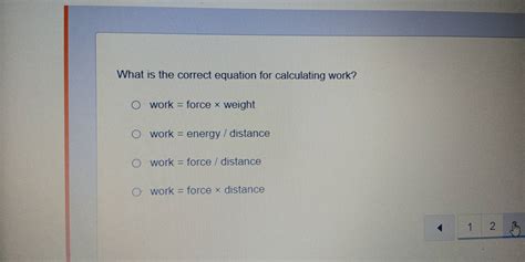 Solved: What is the correct equation for calculating work? work = force ...