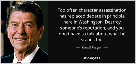 Ronald Reagan quote: Too often character assassination has replaced ...