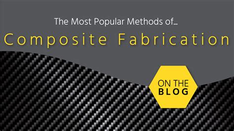 The Most Popular Composite Fabrication Methods