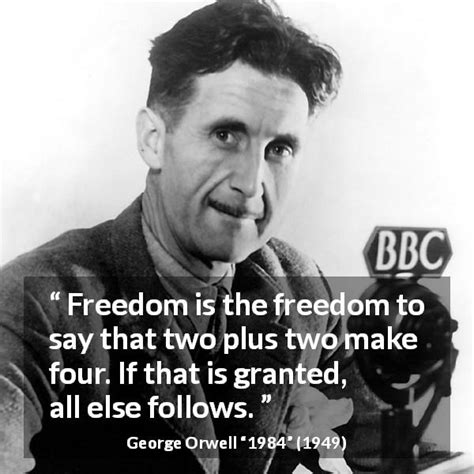 George Orwell: “Freedom is the freedom to say that two plus...”