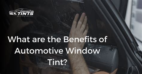 What are the Benefits of Automotive Window Tint? - Presidential Tints