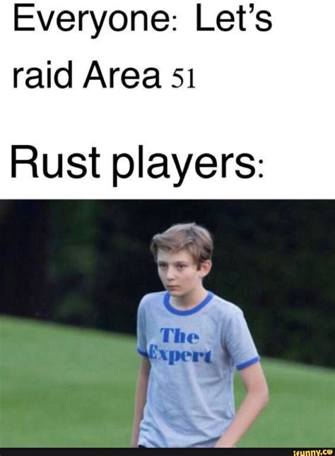 Everyone: Let’s raid Area 51 Rust players: - seo.title | Memes, Rust ...