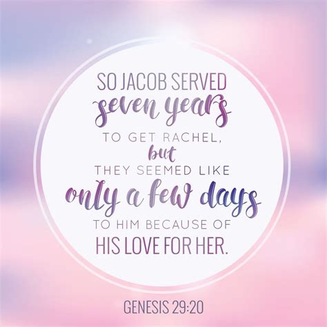 "So Jacob served seven years to get Rachel, but they seemed like only a few days to him because ...