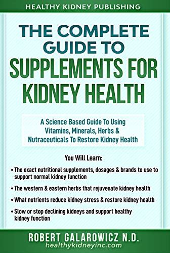 The Complete Guide to Supplements for Kidney Health: A Science Based Guide to Using Vitamins ...