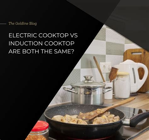 Electric Cooktop vs Induction Cooktop - Are Both the Same? - Goldline Crop