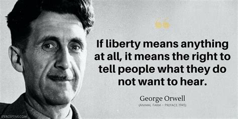 George Orwell Quote: If liberty means anything at all, it means the right to tell people what ...