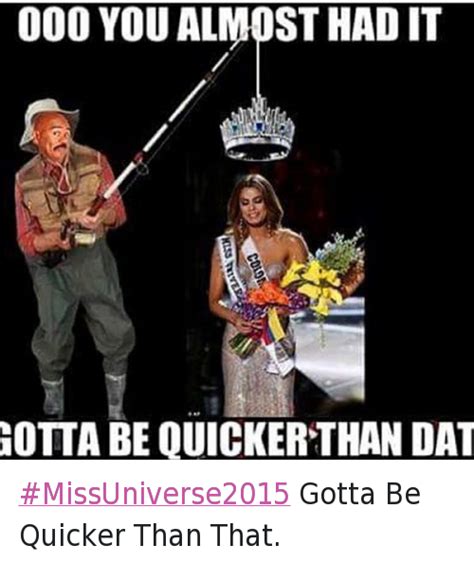 Ooo You Almost Had It Gotta Be Quicker Than Dat MissUniverse2015 Gotta ...