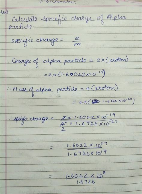 Determine the ratio of charge to mass (specific charge) for electron and alpha particle.