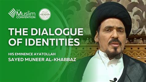 The Dialogue of Identities | Ayatollah Sayed Muneer Al-Khabbaz - YouTube