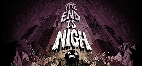 The End Is Nigh (2017) - MobyGames