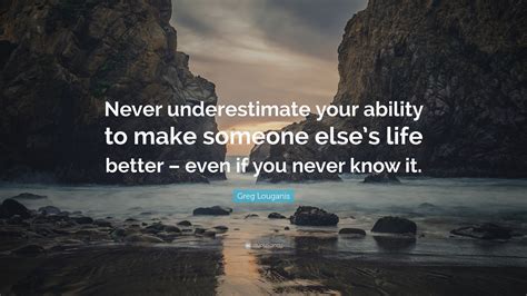 Greg Louganis Quote: “Never underestimate your ability to make someone else’s life better – even ...