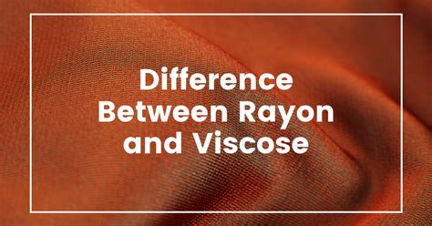 Difference Between Rayon and Viscose - All You Need To Know