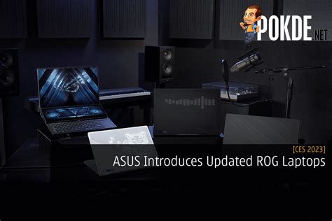 [CES 2023] ASUS Introduces Updated ROG Laptops - Pokde.Net