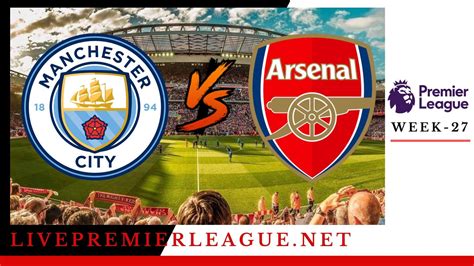 Manchester City Vs Arsenal Live Stream | EPL Week 28