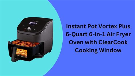 Instant Pot Vortex Plus 6 Quart 6 in 1 Air Fryer Oven with ClearCook Cooking Window - YouTube
