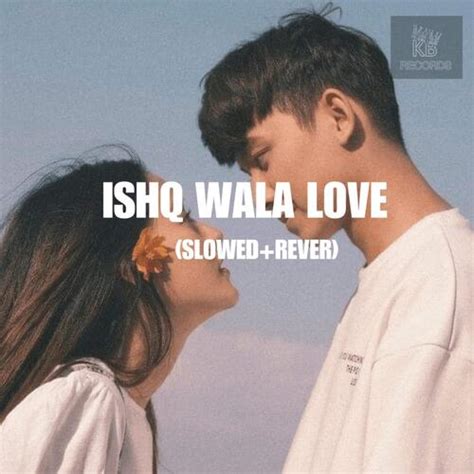 Ishq Wala Love (Slowed & Reverb) Songs Download - Free Online Songs ...