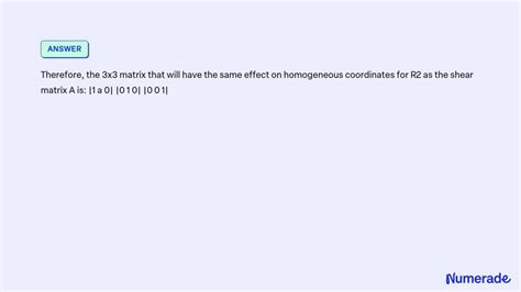 SOLVED: What 3x3 matrix will have the same effect on homogeneous coordinates for R2 that the ...