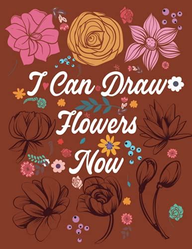 I Can Draw Fowers Now: Drawing Made Easy | Simple Drawing Book For All Ages | Easy And Simple ...