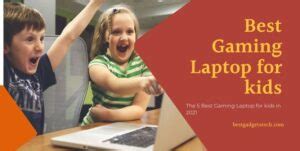 The 5 Best Gaming Laptop For Kids In 2021 - Bestgadgetstech