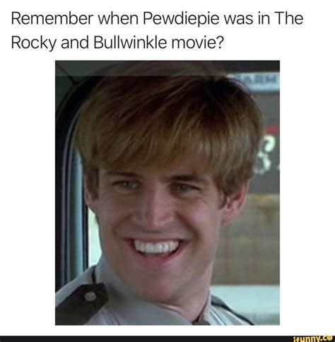 Remember when Pewdiepie was in The Rocky and Bullwinkle movie? - iFunny ...