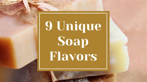 9 Unique Soap Flavors | Empowered Shoppers