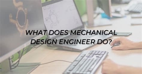 WHAT DOES A MECHANICAL DESIGN ENGINEER DO? - Newtonian world