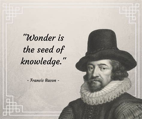 Francis Bacon quote "wonder is the seed of knowledge."