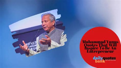 Muhammad Yunus Quotes That Will Inspire To Be An Entrepreneur