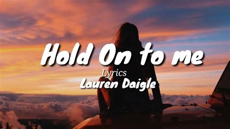 Lauren Daigle- Hold On To Me Lyrics - YouTube