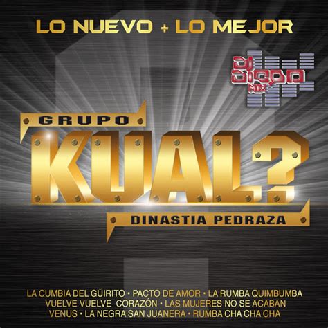 D.j. Diego Mixx: Grupo Kual? "Lo Nuevo + Lo Mejor"