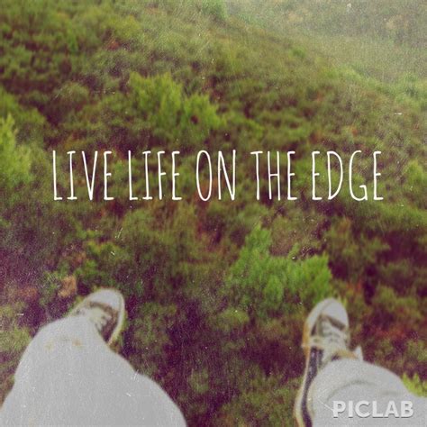 Living On The Edge Quotes. QuotesGram