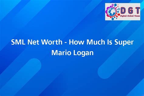 SML Net Worth - How Much Is Super Mario Logan Worth? - Digital Global Times