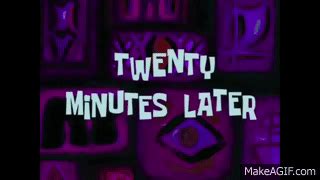 Sponge Bob - Twenty Minutes Later (With Download Link!) on Make a GIF