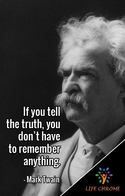 “If you tell the truth, you don’t have to remember anything.” - Mark ...