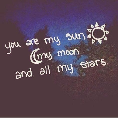 You are my sun, my moon and all my stars love quotes quotes quote stars sun moon girl quotes ...