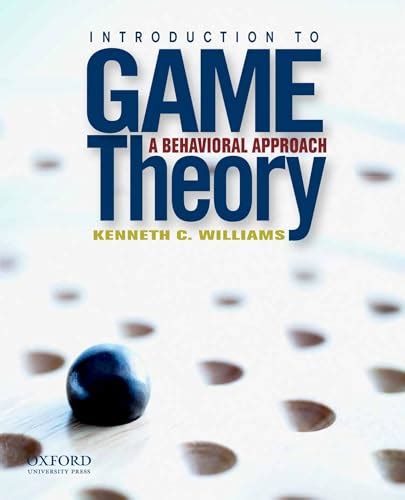 Introduction to Game Theory: A Behavioral Approach - Williams, Kenneth C.: 9780199837397 - AbeBooks