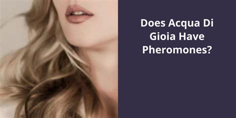 Does Acqua Di Gioia Have Pheromones?