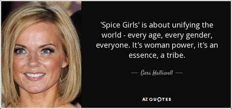 Geri Halliwell quote: 'Spice Girls' is about unifying the world - every ...