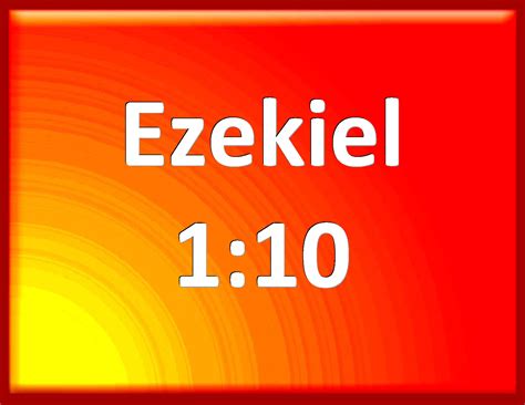 Ezekiel 1:10 As for the likeness of their faces, they four had the face of a man, and the face ...