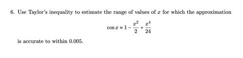 Solved 6. Use Taylor's inequality to estimate the range of | Chegg.com