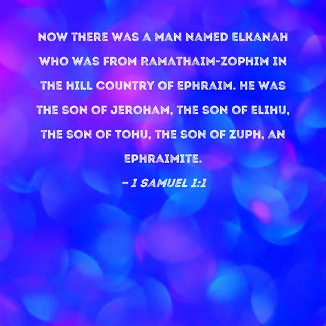 1 Samuel 1:1 Now there was a man named Elkanah who was from Ramathaim ...