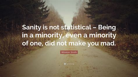 Winston Smith Quote: “Sanity is not statistical – Being in a minority ...