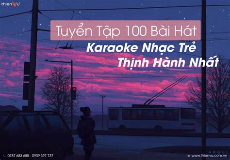 Tuyển Tập 100 Bài Hát Karaoke Nhạc Trẻ Hay - Thịnh Hành Nhất