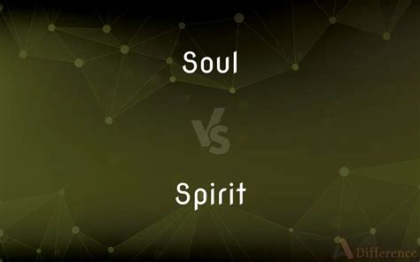 Soul vs. Spirit — What’s the Difference?