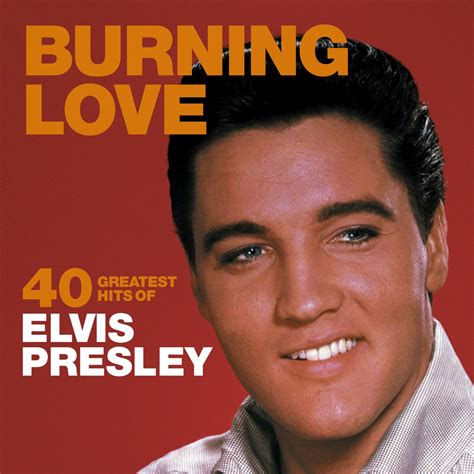 ‎Burning Love: 40 Greatest Hits of Elvis Presley by Elvis Presley on Apple Music