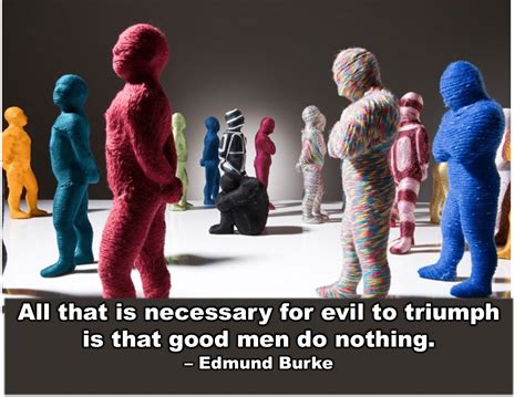 QUOTE & OBSERVATION: All that is necessary for evil to triumph is for ...