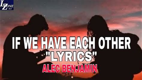 ALEC BENJAMIN - IF WE HAVE EACH OTHER LYRICS (OFFICIAL LYRICS VIDEO) | LYRICS ZONE #21 - YouTube