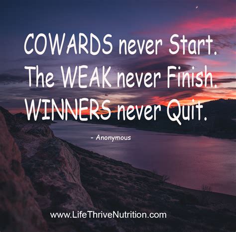 Cowards never start. The weak never finish. Winners never quit. | Inspirational quotes, Quites ...